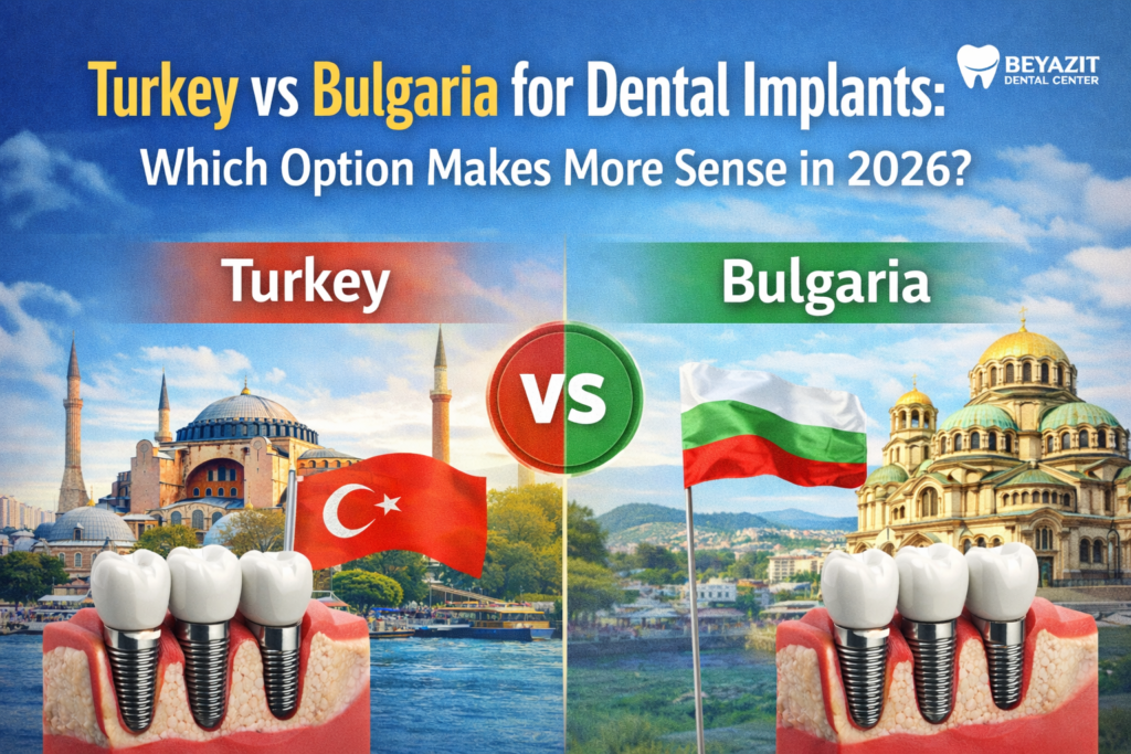 Turkey vs Bulgaria for Dental Implants: Which Option Makes More Sense in 2026?